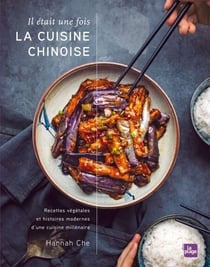 Il était une fois la cuisine chinoise - Recettes végétales et histoires modernes d'une cuisine millénaire