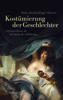 Kostümierung der Geschlechter - Schauspielkunst als Erfindung der Aufklärung