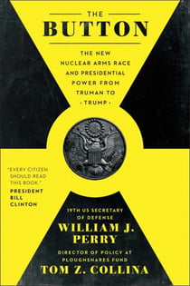 The Button - The New Nuclear Arms Race and Presidential Power from Truman to Trump