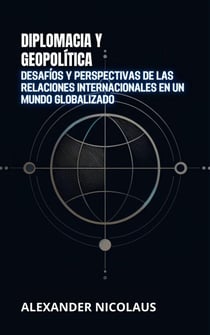 Diplomacia Y Geopolítica: Desafíos Y Perspectivas De Las Relaciones Internacionales En Un Mundo Globalizado - Desafíos Globales Contemporáneos: Política, Sociedad y Poder en el Siglo XXI