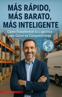 Más Rápido, Más Barato, Más Inteligente Cómo Transformar tu Logística para Ganar en Competitividad