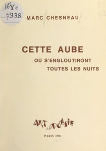 Cette aube où s'engloutiront toutes les nuits - Ce cinquième fragment du journal poétique d'une âme