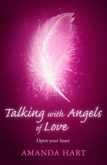 Talking with Angels of Love - Open your Heart