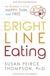 Bright Line Eating - The Science of Living Happy, Thin and Free