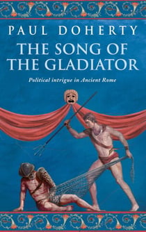 The Song of the Gladiator (Ancient Rome Mysteries, Book 2) - A dramatic novel of turbulent times in Ancient Rome