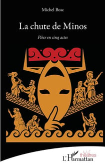 La chute de Minos - Pièce en cinq actes