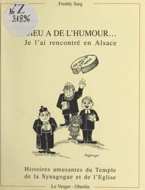 Dieu a de l'humour, je l'ai rencontré en Alsace - Histoires amusantes du Temple, de la Synagogue et de l'Église