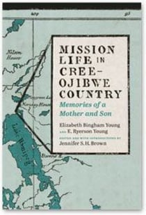 Mission Life in Cree-Ojibwe Country - Memories of a Mother and Son