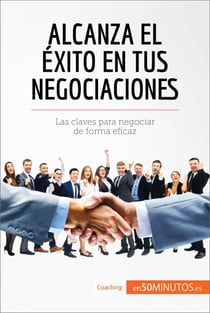 Alcanza el éxito en tus negociaciones - Las claves para negociar de forma eficaz