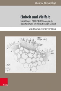 Einheit und Vielfalt - Franz Ungers (1800–1870) Konzepte der Naturforschung im internationalen Kontext