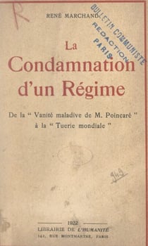 La condamnation d'un régime - De la "vanité maladive de M. Poincaré" à la tuerie mondiale"