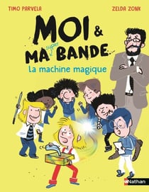 Moi et ma super bande - La machine magique - Aventures et fous rires à l'école ! - Dès 7 ans