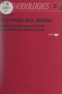 Des mots aux textes - Quatre directions de recherches pour l'étude des textes au lycée