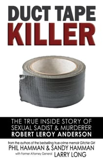 Duct Tape Killer - The True Inside Story of Sexual Sadist & Murderer Robert Leroy Anderson