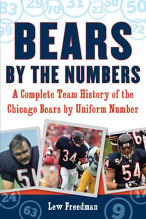 Bears by the Numbers - A Complete Team History of the Chicago Bears by Uniform Number