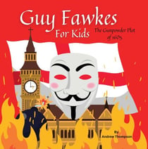 Guy Fawkes For Kids - The Gunpowder Plot of 1605
