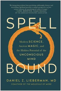 Spellbound - Modern Science, Ancient Magic, and the Hidden Potential of the Unconscious Mind