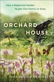 Orchard House - How a Neglected Garden Taught One Family to Grow