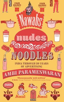 Nawabs, Nudes, Noodles - India through 50 Years of Advertising