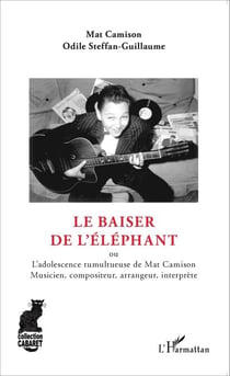 Le baiser de l'éléphant - ou L'adolescence tumultueuse de Mat Camison - Musicien, compositeur, arrangeur, interprète