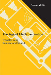 The Age of Electroacoustics - Transforming Science and Sound