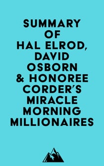 Summary of Hal Elrod, David Osborn &amp; Honoree Corder's Miracle Morning Millionaires