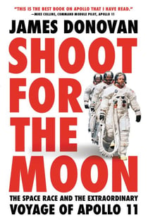 Shoot for the Moon - The Space Race and the Extraordinary Voyage of Apollo 11