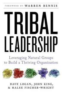Tribal Leadership - Leveraging Natural Groups to Build a Thriving Organization