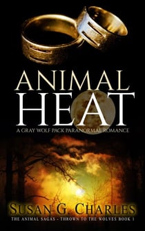 Animal Heat: A Gray Wolf Pack Paranormal Romance - The Animal Sagas, #1