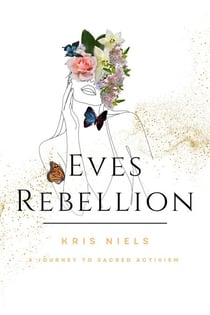 Eve’s Rebellion: A Journey to Sacred Activism