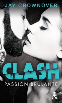 Clash T1 : Passion brûlante - Après Marked Men, la nouvelle série New Adult de Jay Crownover