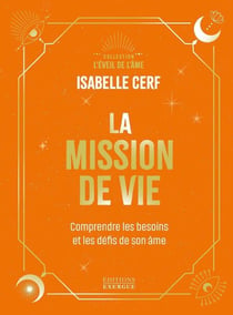 La Mission de vie - Comprendre les besoins et les défis de son âme
