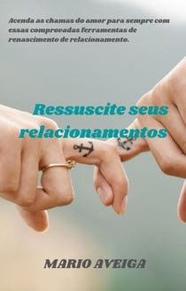 Ressuscite seus relacionamentos&    Acenda as chamas do amor para sempre com essas comprovadas ferramentas de renascimento de relacionamento.