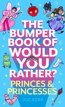 The Bumper Book of Would You Rather?: Princes and Princesses Edition - The perfect stocking filler for kids!
