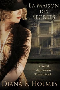 La Maison des Secrets: Deux femmes, une maison oubliée, et un secret qui traverse le temps