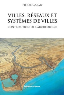 Villes, réseaux et systèmes de villes - Contribution de l'archéologie