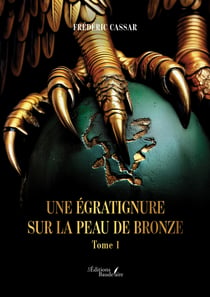 Une égratignure sur la peau de bronze - Tome 1