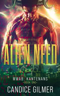 Alien Need: A Kantenan Alien Romance - Most Wanted Alien Brides: Kantenans, #1