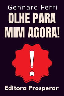 Olhe Para Mim Agora! - Um Guia Prático De Como Chamar A Atenção E Se Destacar Da Multidão - Coleção Inteligência Emocional, #6