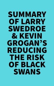 Summary of Larry Swedroe & Kevin Grogan's Reducing the Risk of Black Swans