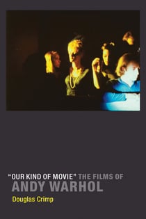 Our Kind of Movie - The Films of Andy Warhol