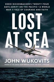 Lost at Sea - Eddie Rickenbacker's Twenty-Four Days Adrift on the Pacific--A World War II Taleof Courage and Faith