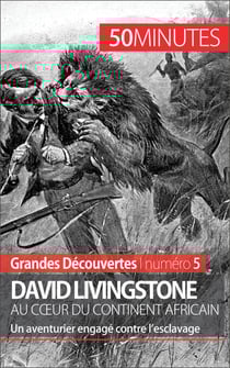 David Livingstone au cœur du continent africain - Un aventurier engagé contre l’esclavage