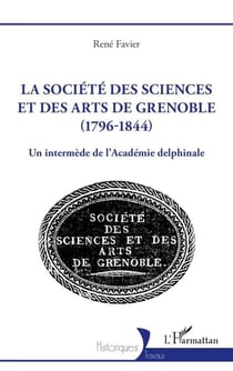 La société des sciences et des arts de Grenoble (1796-1844) - Un intermède de l’Académie delphinale