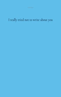 I really tried not to write about you