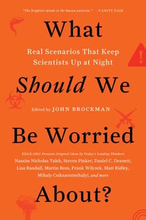 What Should We Be Worried About? - Real Scenarios That Keep Scientists Up at Night
