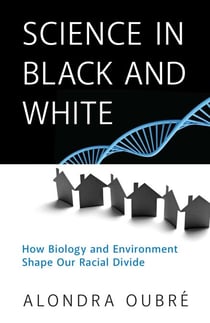 Science in Black and White - How Biology and Environment Shape Our Racial Divide