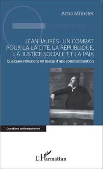 Jean Jaurès : un combat pour la laïcité, la République, la justice sociale et la paix - Quelques réflexions en marge d'une commémoration