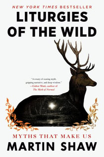 Liturgies of the Wild - Myths That Make Us