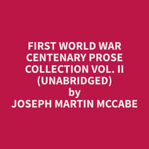 First World War Centenary Prose Collection Vol. II (Unabridged)